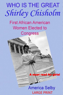 Who Is The Great Shirley Chrisholm Large Print: First African American Woman To Be Elected To Congress (Great Women)