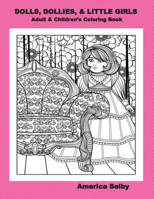 Dolls, Dollies, & Little Girls Adult & Children'S Coloring Book: Adult & Children'S Coloring Book (Doll Coloring Book)