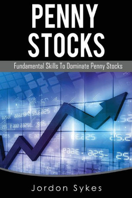 Penny Stocks: Fundamental Skills To Dominate Penny Stocks (Day Trading,Stocks,Day Trading, Penny Stocks)