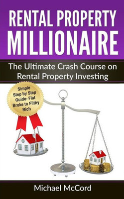 Rental Property Millionaire: The Ultimate Crash Course On Rental Property Investing (Real Estate, No Mercy Negotiation, Property, Wow Factor)