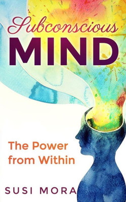 Subconscious Mind: The Power From Within