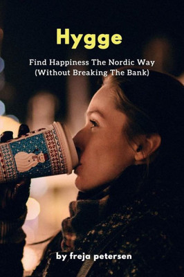 Hygge: Find Happiness The Nordic Way (Without Breaking The Bank) (Hygge Life)