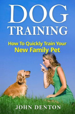 Dog Training: How To Quickly Train Your New Family Pet