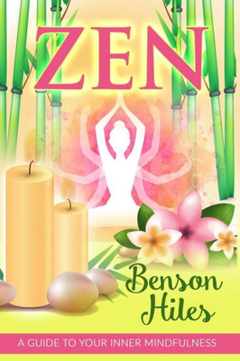 Zen: A Guide To Your Inner Mindfulness.