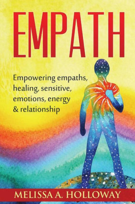 Empath: Empowering Empaths, Healing, Sensitive Emotions, Energy & Relationships