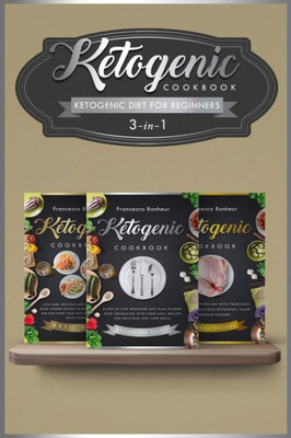 Ketogenic Diet For Beginners: 3 In 1 ! Reset Your Metabolism With These Easy, Healthy And Delicious Ketogenic Recipes!