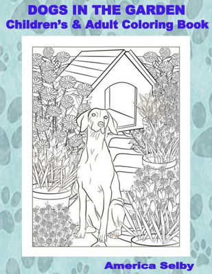Dogs In The Garden, Children'S And Adult Coloring Book: Dogs In The Garden, Children'S And Adult Coloring Book