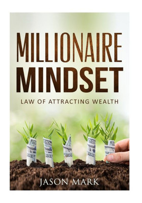 Millionaire Mindset: Law Of Attracting Wealth