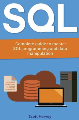 Sql: Complete Guide To Master Sql Programming And Data Manipulation