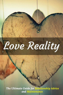 Love Reality: The Ultimate Guide For Relationship Advice And Maintenance