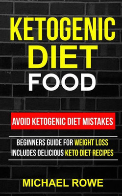 Ketogenic Diet Food: Avoid Ketogenic Diet Mistakes: Beginners Guide For Weight Loss: Includes Delicious Ketogenic Diet Recipes