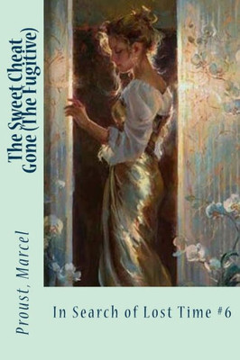 The Sweet Cheat Gone (The Fugitive): In Search Of Lost Time #6