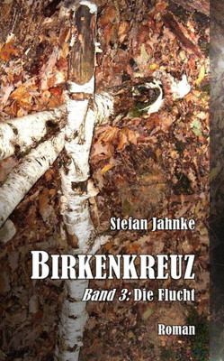 Birkenkreuz 3: Die Flucht (Die Birkenkreuz-Saga) (German Edition)