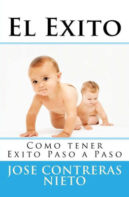 El Exito: Como Tener Exito Paso A Paso (El Exito Paso A Paso) (Volume 1) (Spanish Edition)