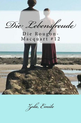 Die Lebensfreude: Die Rougon-Macquart #12 (Les Rougon-Macquart) (German Edition)