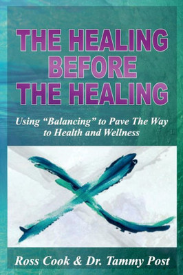 The Healing Before The Healing: Using "Balancing" To Pave The Way To Health And Wellness