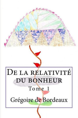 De La Relativité Du Bonheur (Tome) (French Edition)