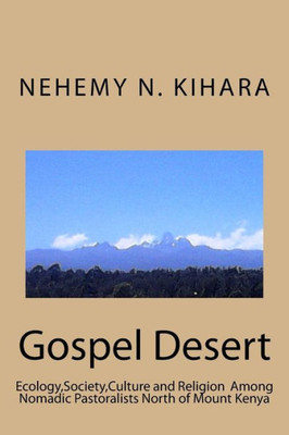 Gospel Desert :: Ecology,Society And Religion Among Nomadic Pastoralists North Of Mount Kenya