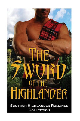 The Sword Of The Highlander: (Highlander Scottish Historical Arranged Marriage Protector Romance) (Medieval Scottish Highlander)