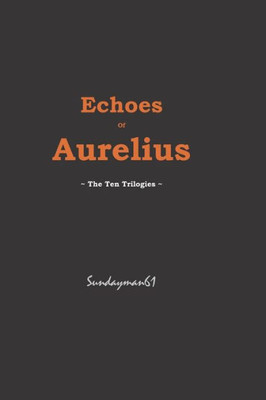 Echoes Of Aurelius: The Ten Trilogies