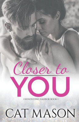 Closer To You (A Grindstone Harbor Novel)