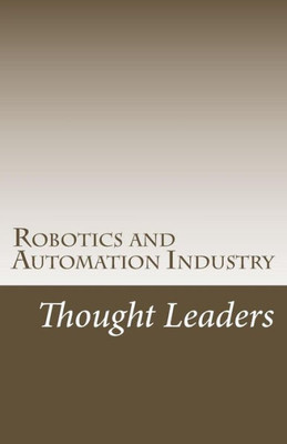 Robotics And Automation Industry Thought Leaders: Interviews From Roboticsandautomationnews.Com