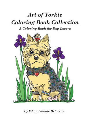 Art Of Yorkie Coloring Book Collection: A Coloring Book For Dog Lovers