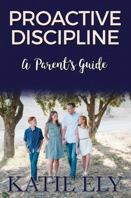 Proactive Discipline: A Parent'S Guide
