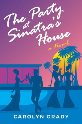 The Party At Sinatra'S House: A Novel