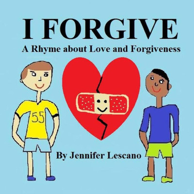 I Forgive: A Rhyme About Love And Forgiveness