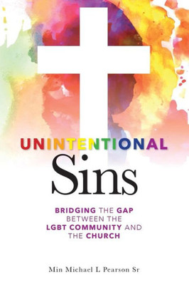 Unintentional Sins: Bridging The Gap Between The Lgbt Community And The Church