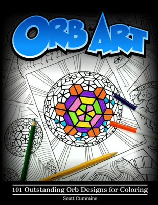 Orb Art: 101 Outstanding Orb Designs For Coloring (Outside The Lines Coloring Designs)