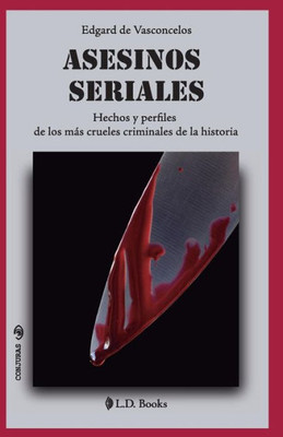 Asesinos Seriales: Hechos Y Perfiles De Los Más Crueles Criminales De La Historia (Conjuras) (Spanish Edition)