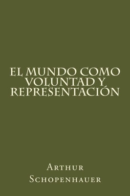 El Mundo Como Voluntad Y Representacion (Spanish Edition)