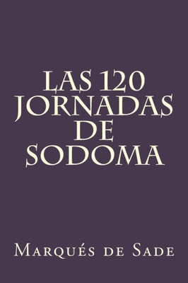 Las 120 Jornadas De Sodoma (Spanish Edition)