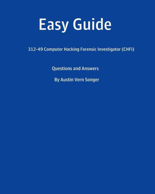 Easy Guide: 312-50 Certified Ethical Hacker (Ceh): Questions And Answers