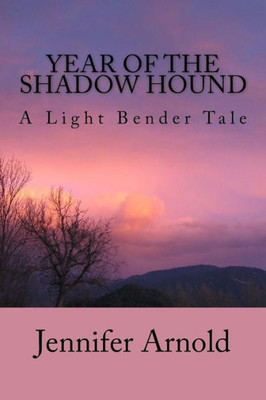 Year Of The Shadow Hound: A Light Bender Tale (The Light Bender Series)