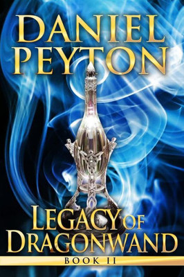 Legacy Of Dragonwand: Book 2 (Legacy Of Dragonwand Trilogy)