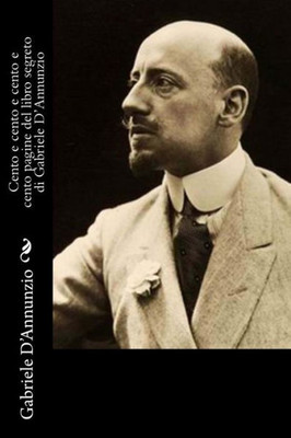 Cento E Cento E Cento E Cento Pagine Del Libro Segreto Di Gabriele D'Annunzio (Italian Edition)