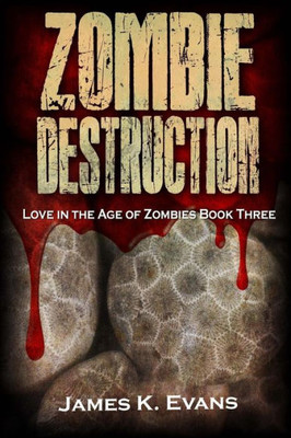 Zombie Destruction: Love In The Age Of Zombies Book Three