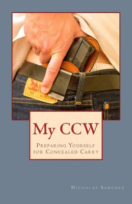 My Ccw: Preparing Yourself For Concealed Carry