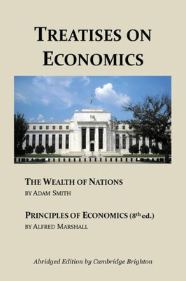 Treatises On Economics: Wealth Of Nations & Principles Of Economics (Abridged)
