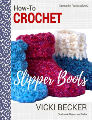 How-To Crochet Slipper Boots (Easy Crochet Patterns)