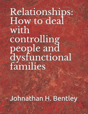 Relationships: How To Deal With Controlling People And Dysfunctional Families