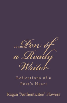 ...Pen Of A Ready Writer: Reflections Of A Poet'S Heart