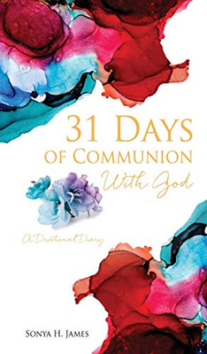 31 Days of Communion With God: A Devotional Diary - Hardcover