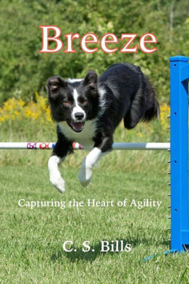Breeze (Capturing The Heart Of Dog Agility)