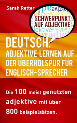 Deutsch: Adjektive Lernen Auf Der Uberholspur Fur Englisch Sprecher: Die 100 Meist Genutzten Adjektive Mit Über 800 Beispielsätzen. (Deutsch Für Englisch-Sprecher) (German Edition)