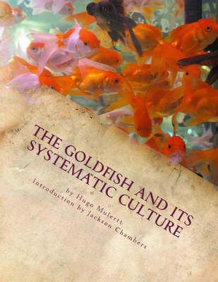 The Goldfish And Its Systematic Culture: Care Of The Goldfish In Captivity