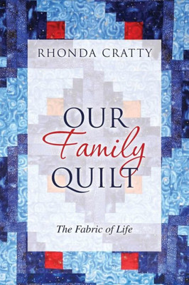 Our Family Quilt: The Fabric Of Life